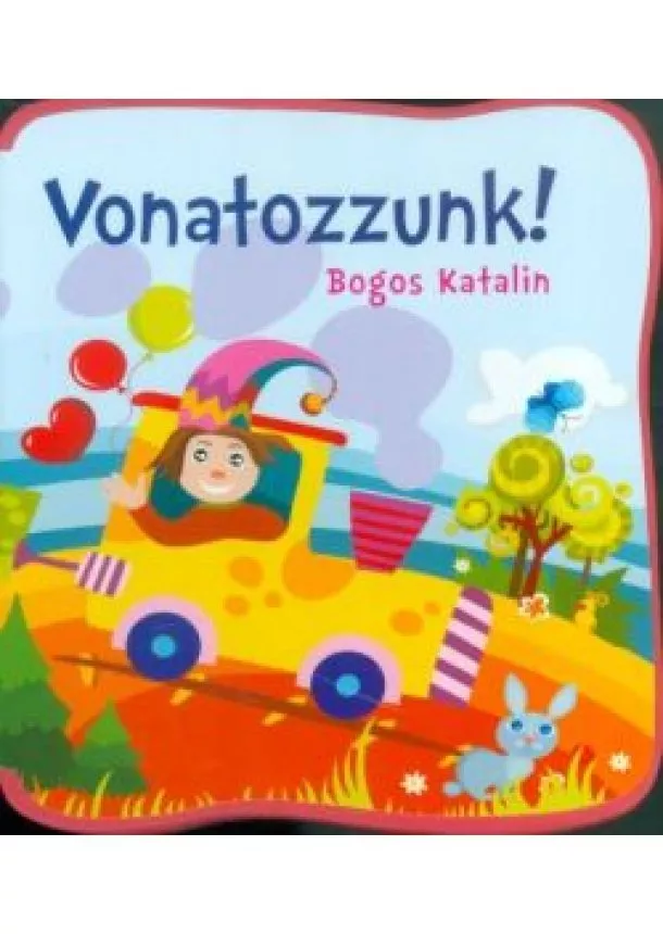 Bogos Katalin - Vonatozzunk!