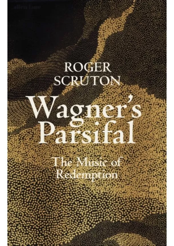 Roger Scruton - Wagners Parsifal