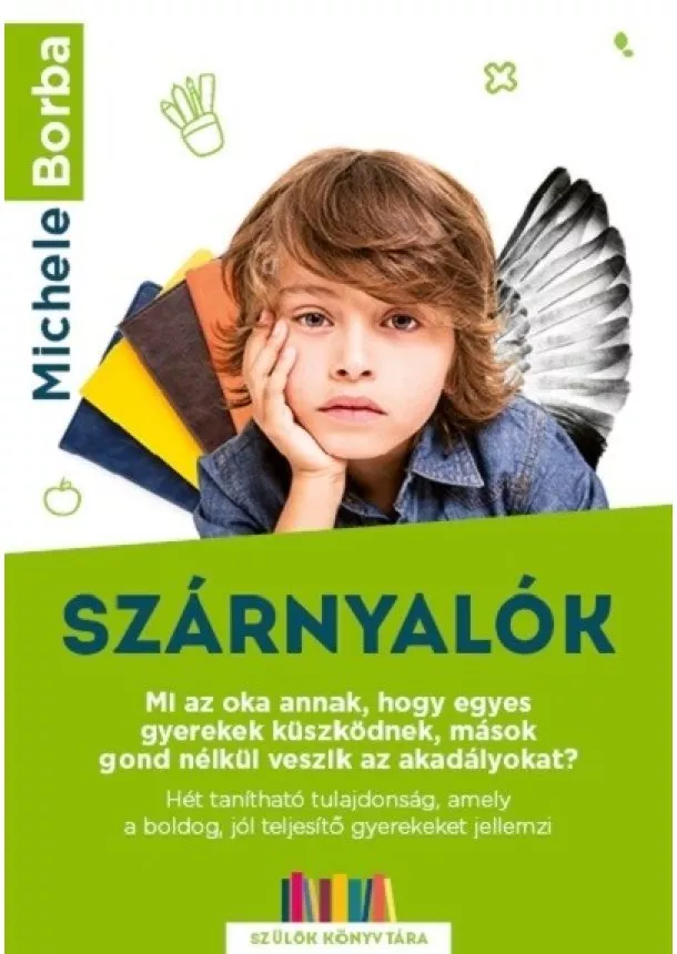 Michele Borba - Szárnyalók - Mi az oka annak, hogy egyes gyerekek küszködnek, mások gond nélkül veszik az akadályokat? - Szülők Könyvtára