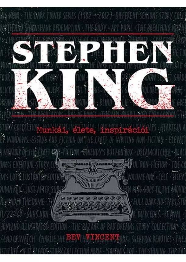 Bev Vincent - Stephen King - Munkái, élete, inspirációi