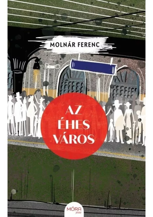 Molnár Ferenc - Az éhes város - MÓRA plusz