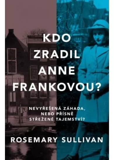 Kdo zradil Anne Frankovou? Nevyřešená záhada, nebo přísně střežené tajemství?