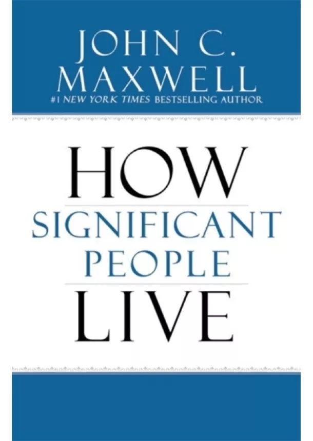 John C. Maxwell - How Significant People Live