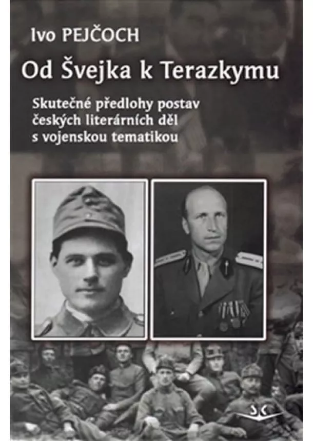 Ivo Pejčoch - Od Švejka k Terazkymu - Skutečné předlohy postav českých literárních děl s vojenskou tematikou