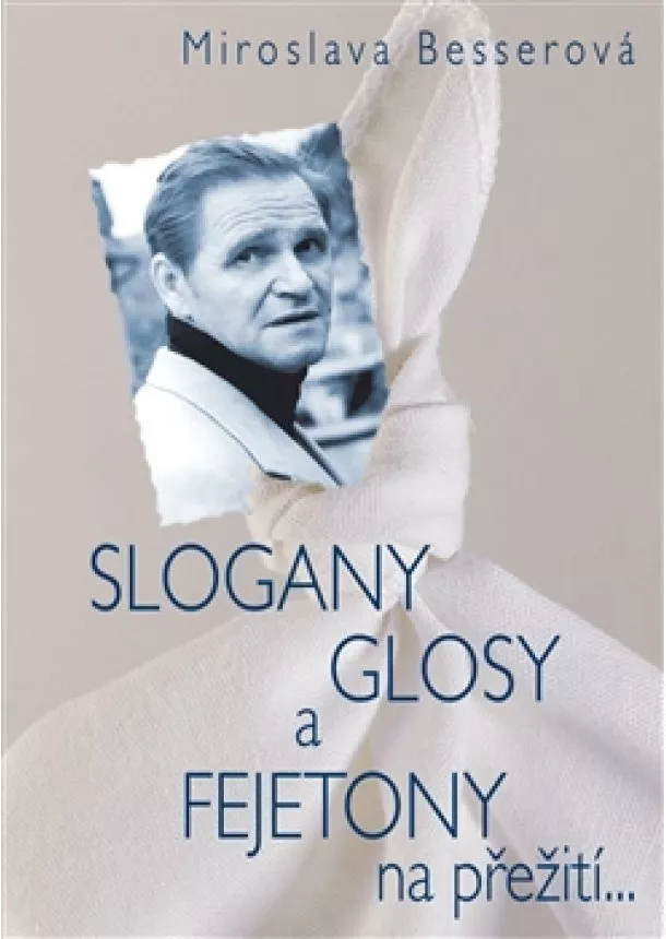 Miroslava Besserová - Slogany, glosy a fejetony na přežití...