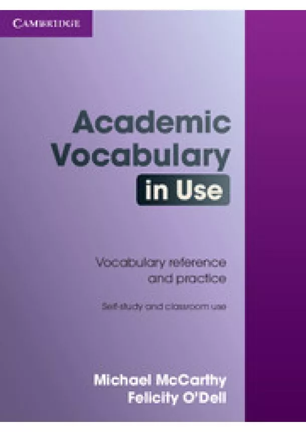 Michael McCarthy, Felicity O'Dell - Academic Vocabulary in Use - Vocabulary reference and practice