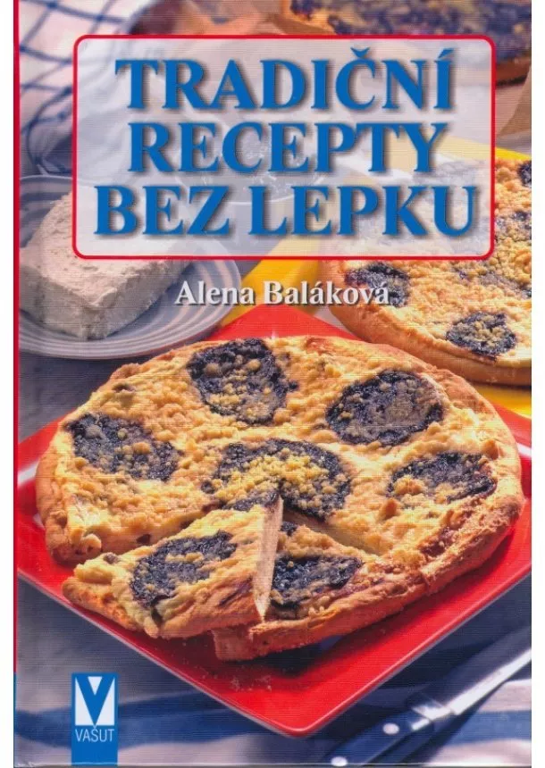 Alena Baláková - Tradiční recepty bez lepku