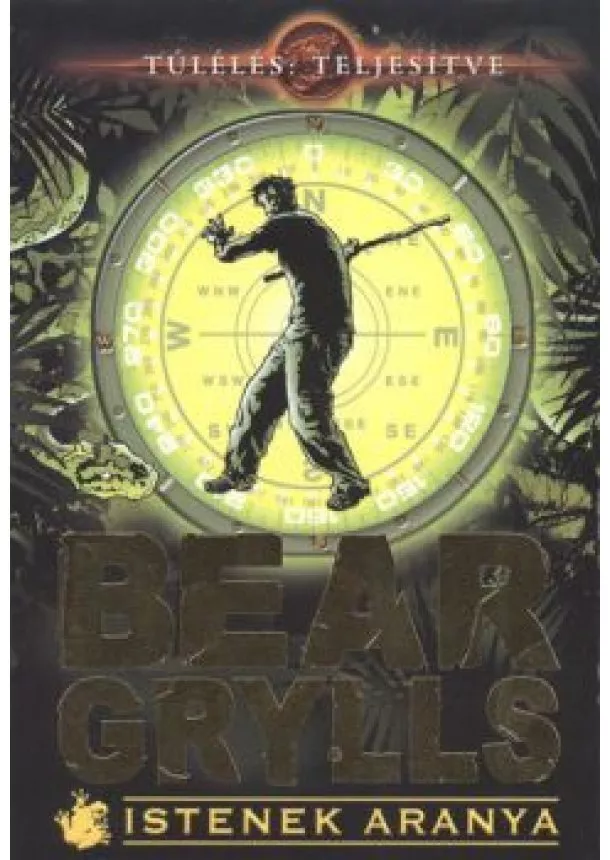 BEAR GRYLLS - ISTENEK ARANYA