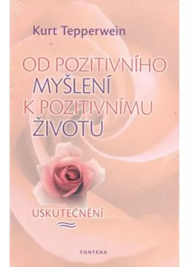 Od pozitivního myšlení k pozitivnímu životu - Uskutečnění