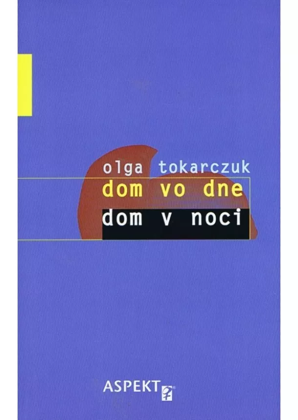 Olga Tokarczuková - Dom vo dne, dom v noci