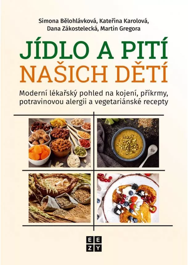 Simona Bělohlávková - Jídlo a pití našich dětí - Moderní lékařský pohled na kojení, příkrmy, potravinovou alergii a vegetariánské recepty