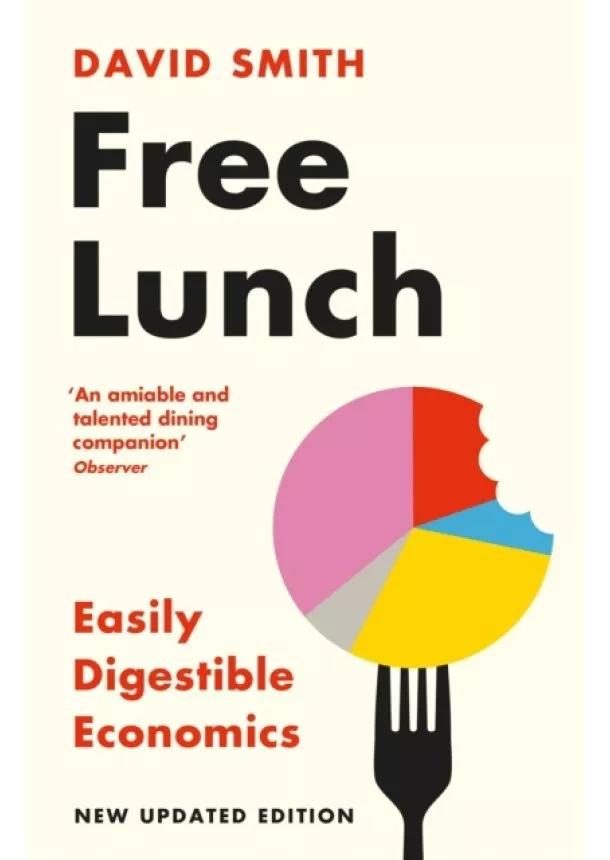 David Smith - Free Lunch : Easily Digestible Economics