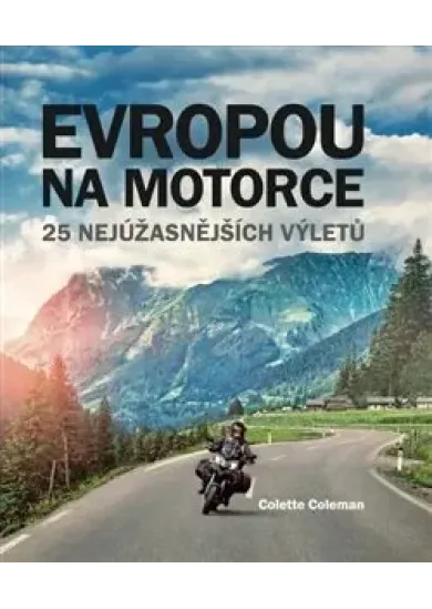 Evropou na motorce – 25 nejúžasnějších výletů