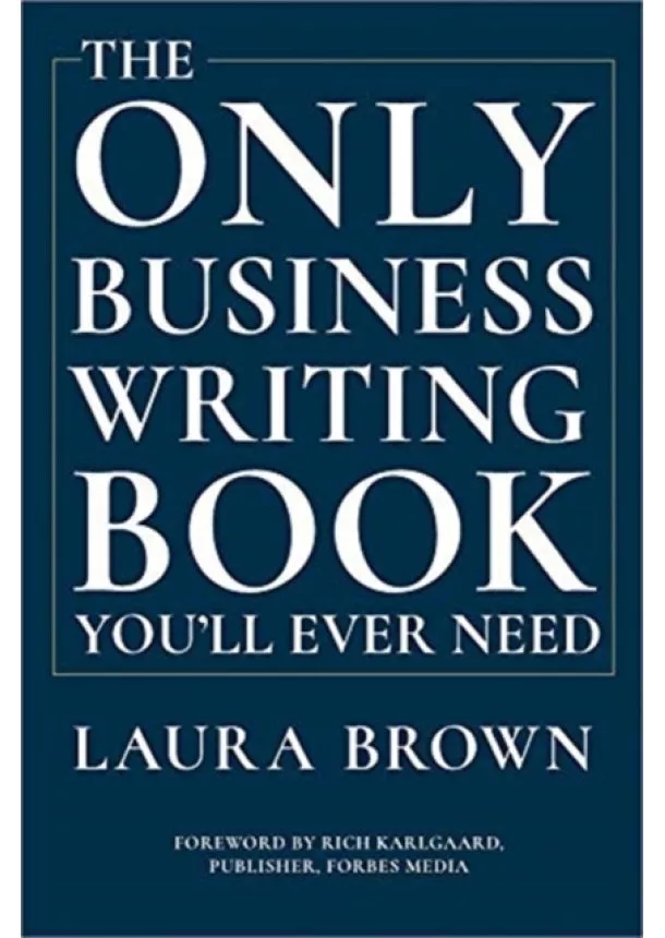 Laura Brown - The Only Business Writing Book Youll Ever Need