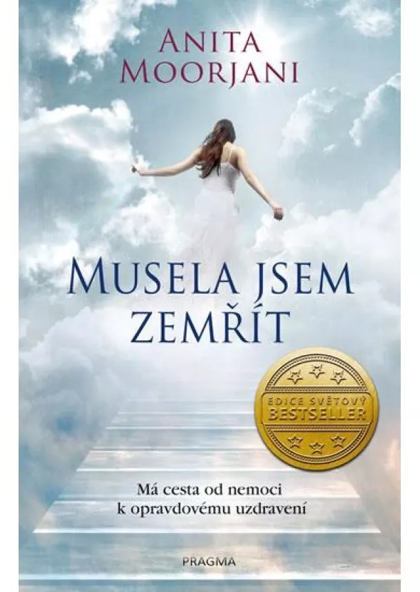 Anita Moorjani - Musela jsem zemřít. Má cesta od nemoci k opravdovému uzdravení