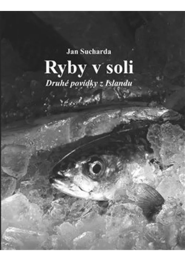 Jan Sucharda - Ryby v soli - Druhé povídky z Islandu