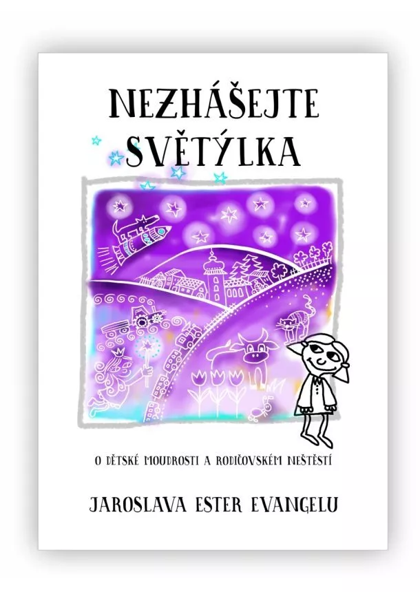 Jaroslava Ester Evangelu - Nezhášejte světýlka - O dětské moudrosti a rodičovském neštěstí