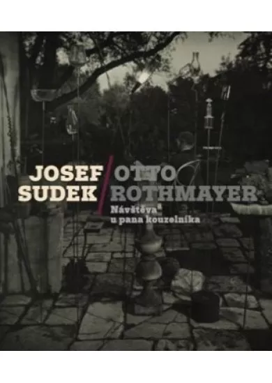 Josef Sudek-Otto Rothmayer: Návštěva u pana kouzelníka