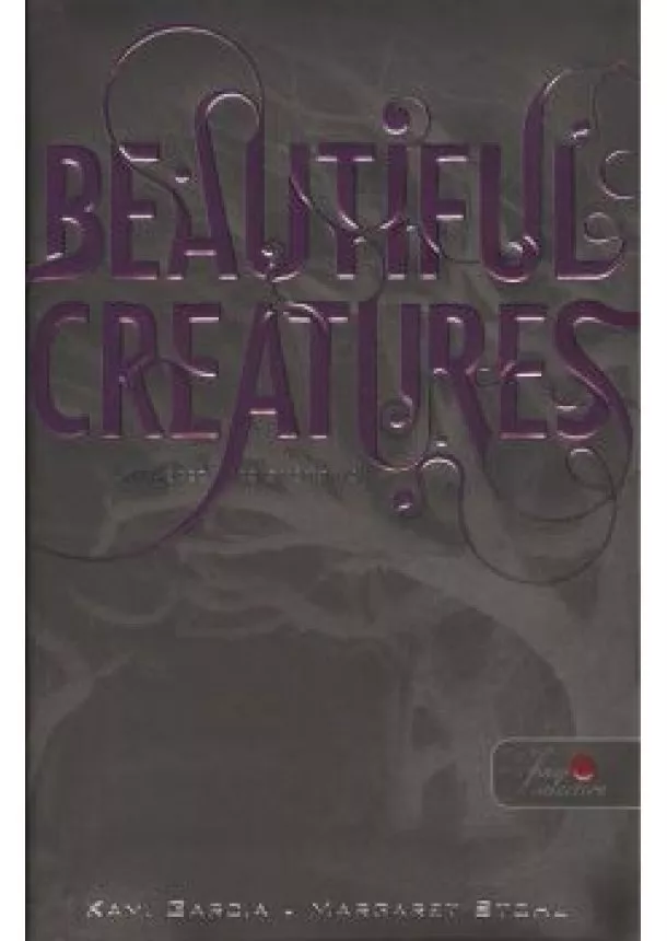 Margaret Stohl - BEAUTIFUL CREATURES - LENYŰGÖZŐ TEREMTMÉNYEK /KEMÉNY