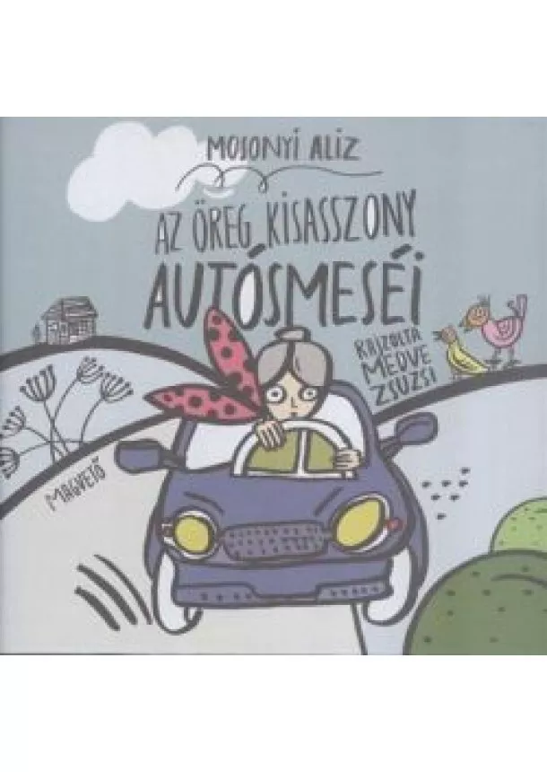 Mosonyi Alíz - Az öreg kisasszony autósmeséi