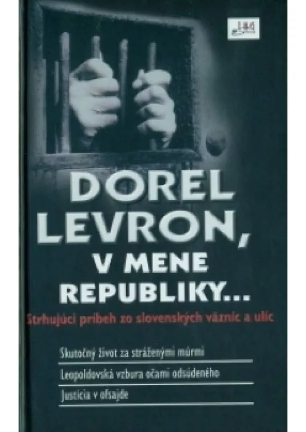 Dorel Levron - V mene republiky... - Strhujúci príbeh zo slovenských väzníc a ulíc