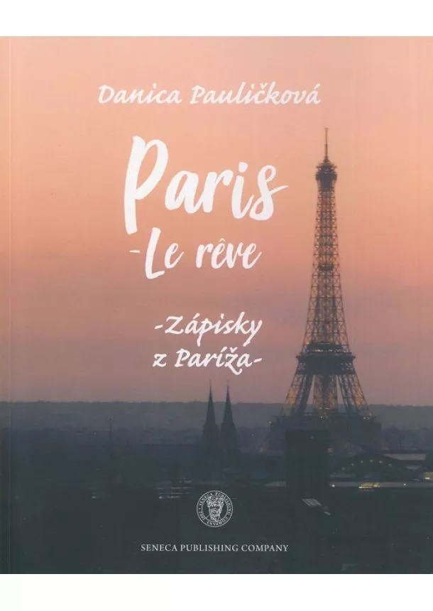 Danica Pauličková - Paris - le reve - Zápisky z Paríža