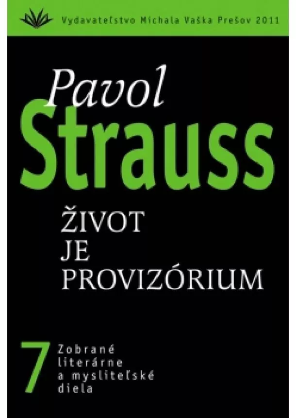 Pavol Strauss  - Život je provizórium (7) - Zobrané literárne a mysliteľské diela