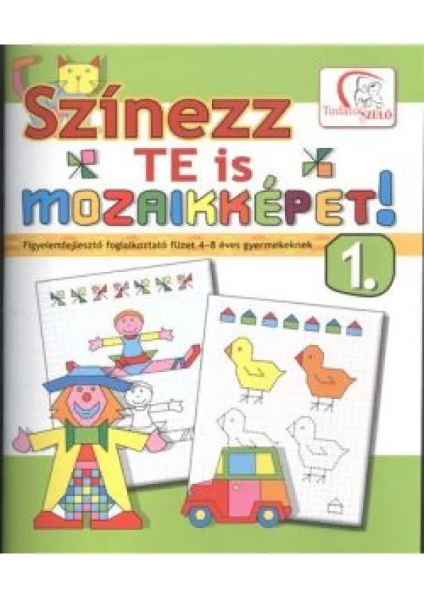 Deákné B. Katalin - Színezz te is mozaikképet! 1. /Figyelemfejlesztő foglalkoztató füzet 4-8 éves gyermekeknek