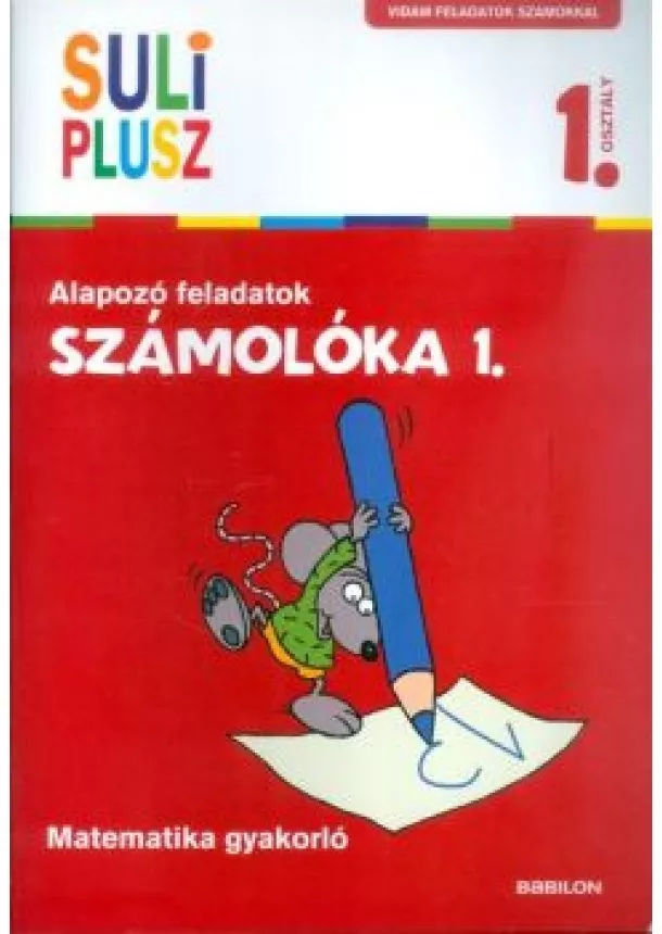 Bencze Mariann - Számolóka 1. /Alapozó feladatok - matematika gyakorló 1. osztály