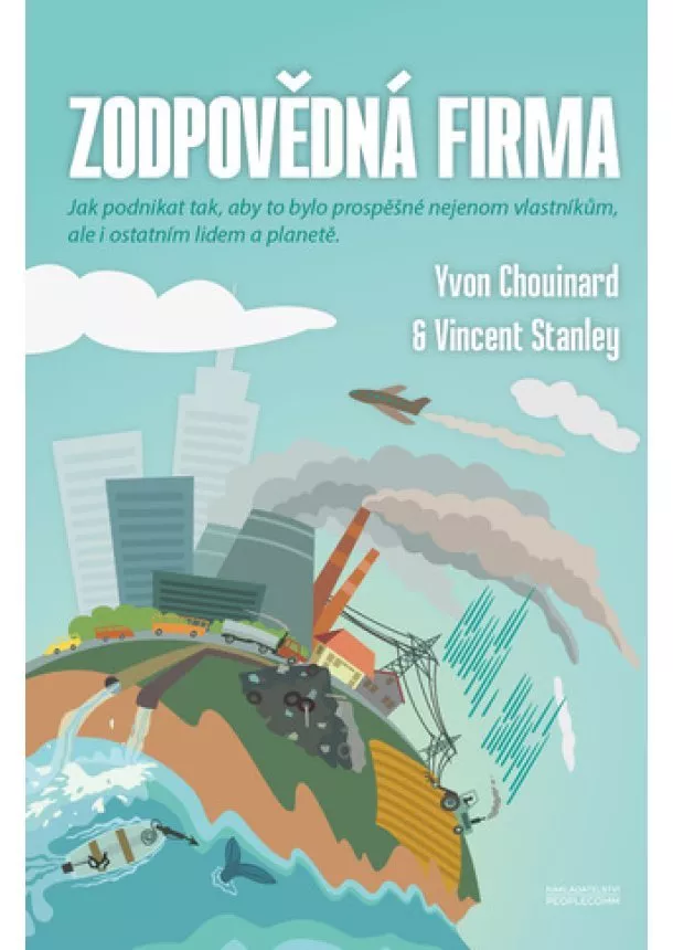 Yvon Chouinard, Vincent Stanley - Zodpovědná firma - Jak podnikat, aby to bylo prospěšné nejenom vlastníkům, ale i ostatním lidem a planetě