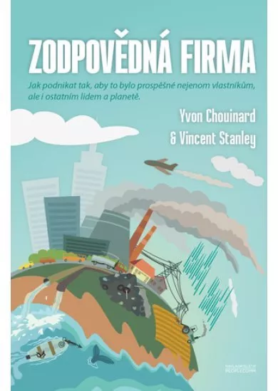 Zodpovědná firma - Jak podnikat, aby to bylo prospěšné nejenom vlastníkům, ale i ostatním lidem a planetě