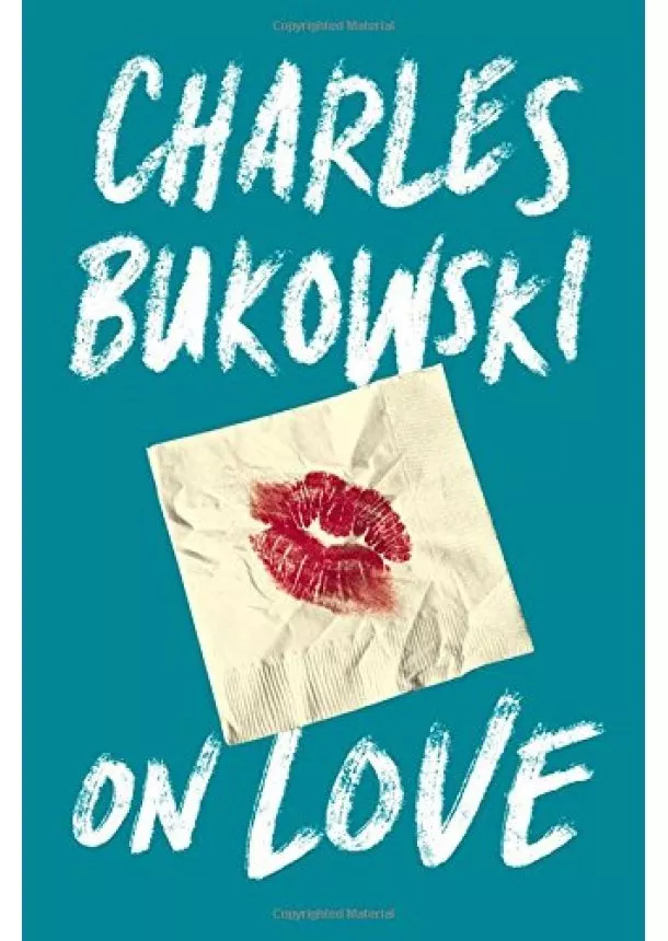 Charles Bukowski - On Love