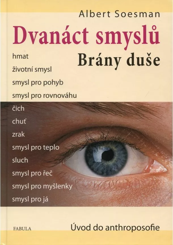 Albert Soesman - Dvanáct smyslů. Brány duše - Úvod do anthroposofie