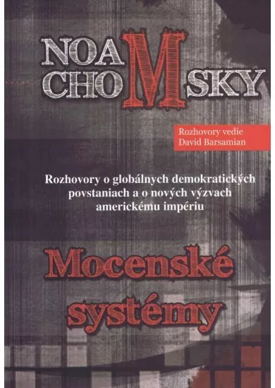 Mocenské systémy - Rozhovory o globálnych demokratických povstaniach a o nových výzvach americkému impériu