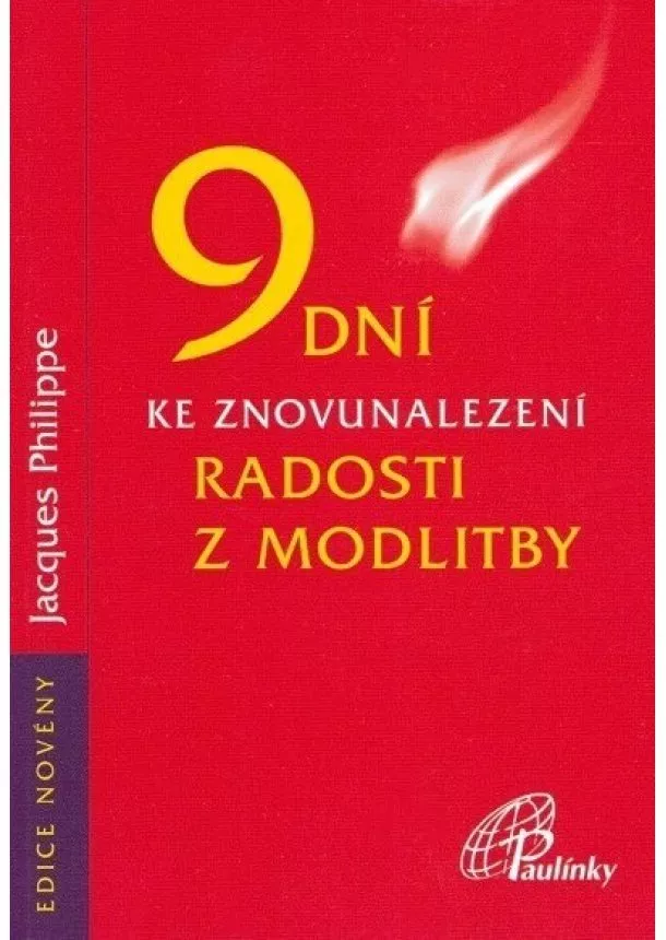 Jacques Philippe - 9 dní ke znovunalezení radosti z modlitby