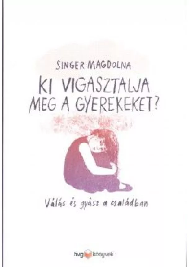 Singer Magdolna - Ki vigasztalja meg a gyerekeket? /Válás és gyász a családban