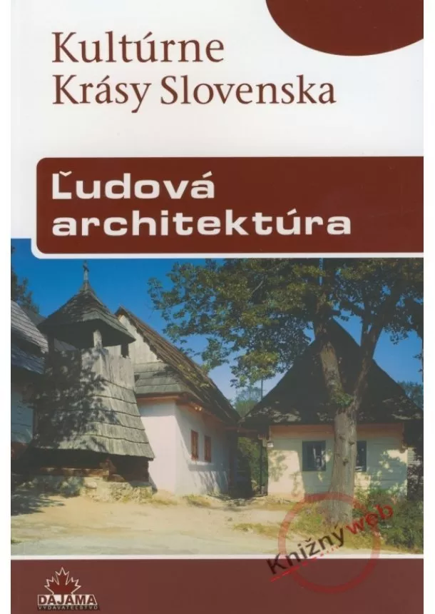 Viera Dvořáková  - Kultúrne krásy Slovenska - Ľudová architektúra