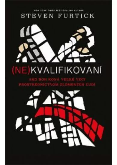 (Ne)kvalifikovaní - Ako boh koná veľké veci prostredníctvom zlomených ľudí