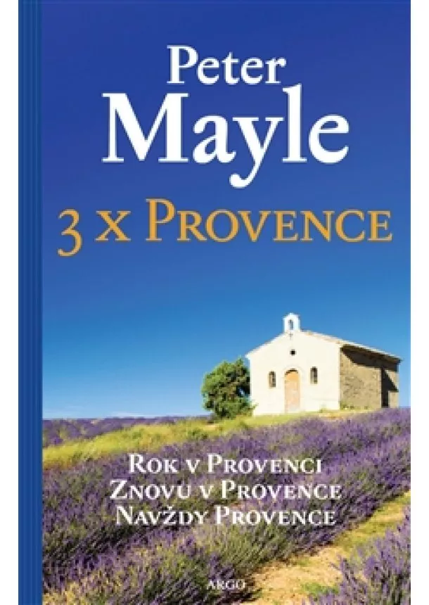 Peter Mayle - 3x Provence - Rok v Provenci, Znovu v Provence, Navždy Provence