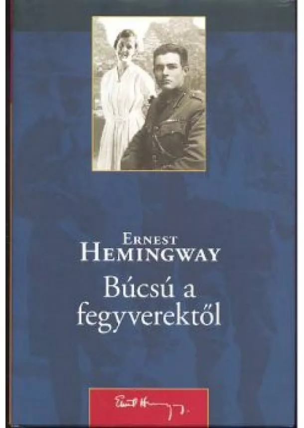 ERNEST HEMINGWAY - BÚCSÚ A FEGYVEREKTŐL