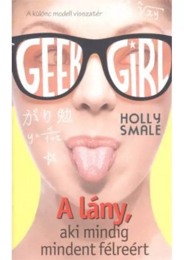 Holly Smale - Geek Girl 2. /A lány, aki mindig mindent félreért