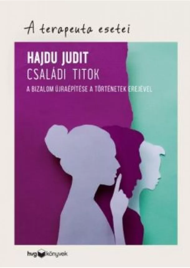 Hajdu Judit - Családi titok - A bizalom újraépítése a történetek erejével /A terapeuta esetei