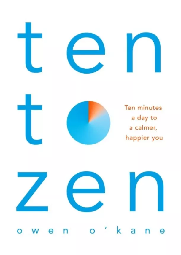 Owen O'Kane - Ten to Zen: The Ten-Minute Toolkit to Reduce Stress and Anxiety