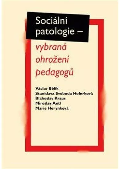 Sociální patologie - vybraná ohrožení pedagogů