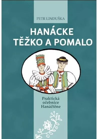 Hanácke těžko a pomalo - Praktická očebnice Hanáčtěne