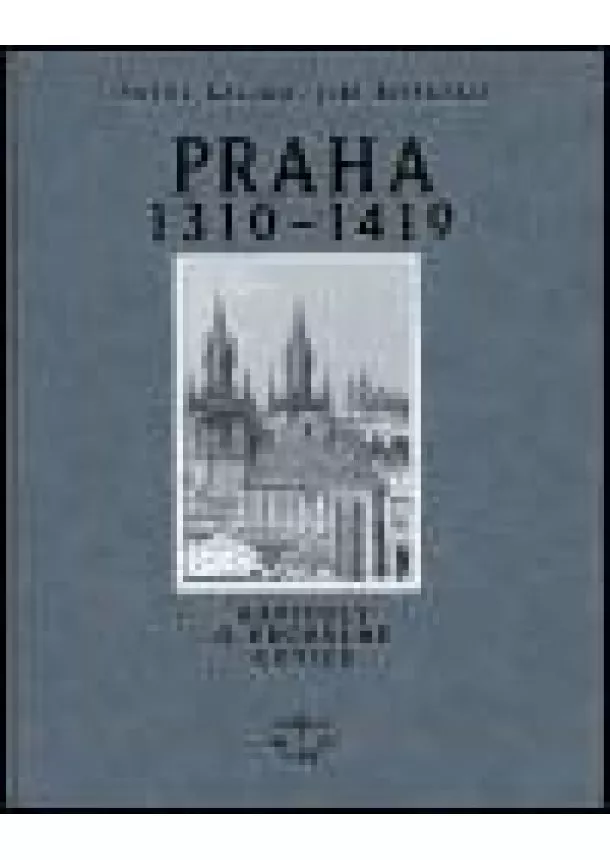 Pavel Kalina, Jiří Koťátko - Praha 1310-1419 - Kapitoly o vrcholné gotice