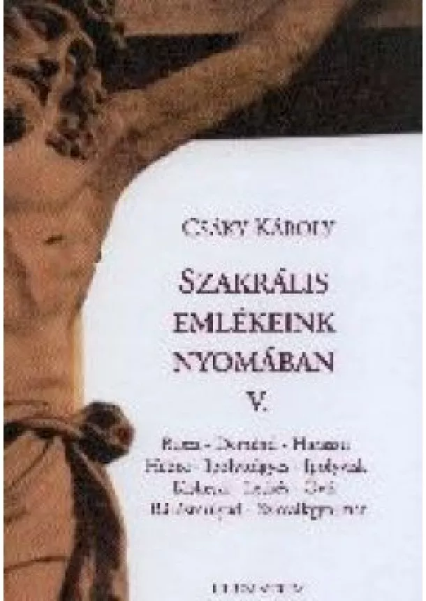 CSÁKY KÁROLY - Szakrális emlékeink nyomában V.