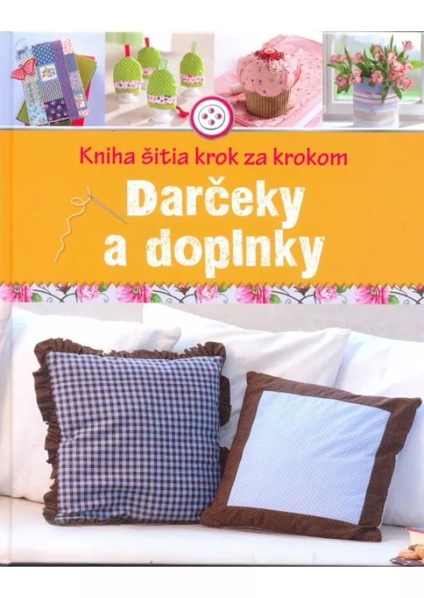 autor neuvedený - Darčeky a doplnky- Kniha šitia krok za krokom