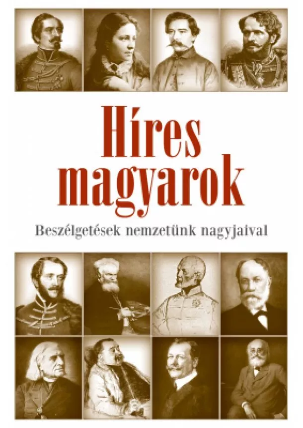 Császtvay Tünde - Híres magyarok - Beszélgetések nemzetünk nagyjaival 1849-1914