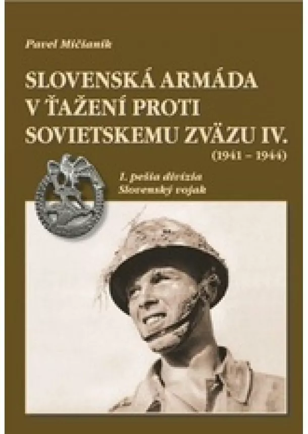 Pavel Mičianik - Slovenská armáda v ťažení proti Sovietskemu zväzu IV. (1941 - 1944) - 1. pešia divízia, Slovenský vojak